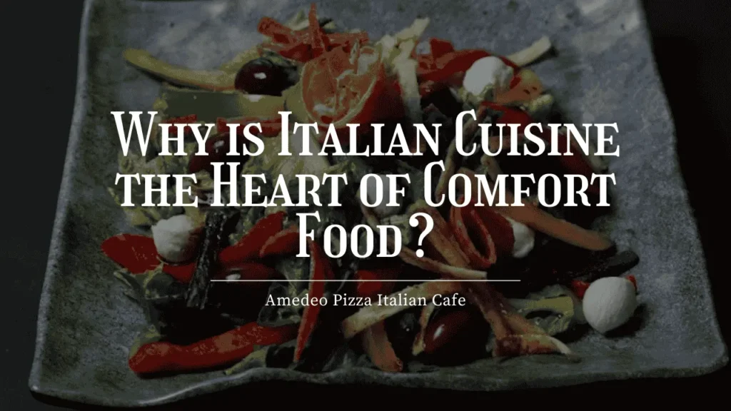 Why is Italian Cuisine the Heart of Comfort Food